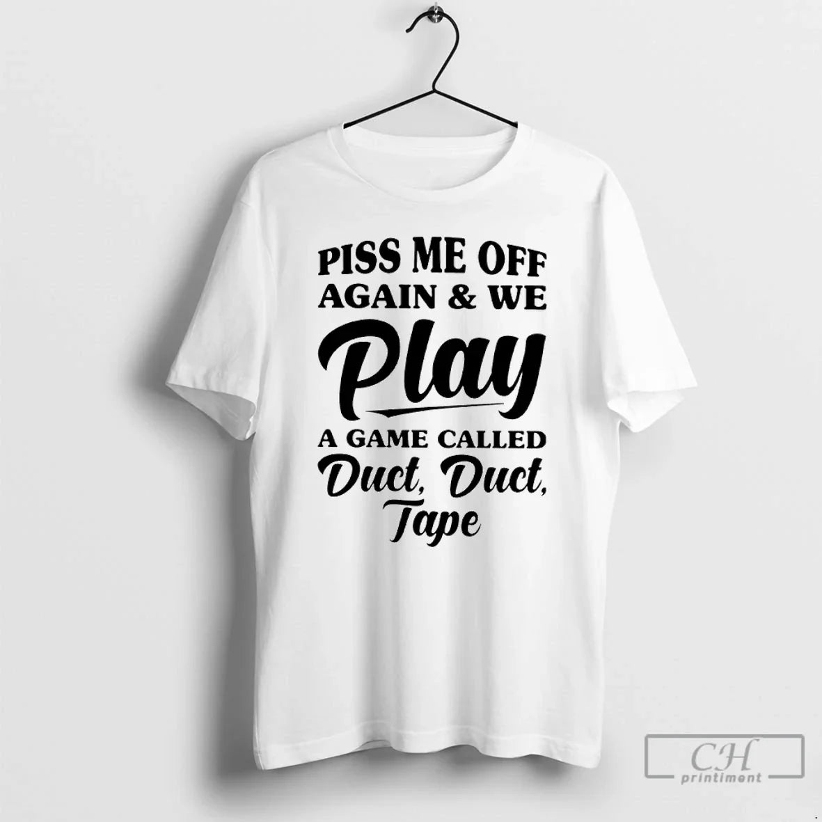 Premium Piss Me Off Again And We Play A Game Called Duct Duct Tape Unisex , , , Long Sleeve Tee