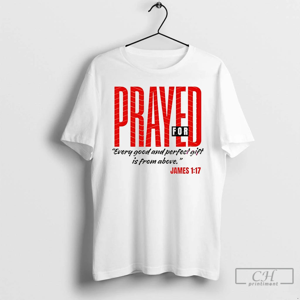 Premium Prayed For Sent Everyone Good And Perfect Gift Is From Above T Shirts Sweater
