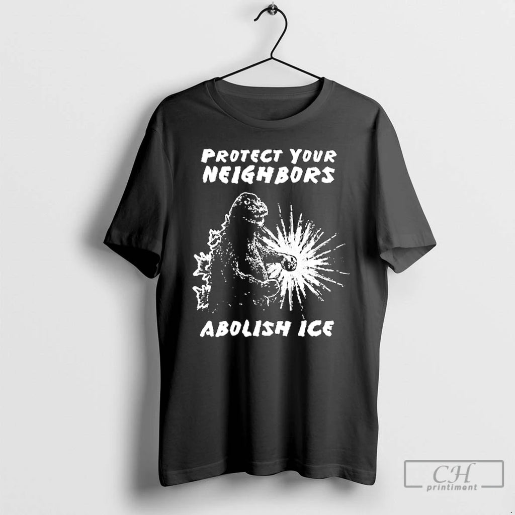 Premium Protect Your Neighbors Abolish Ice Godzilla