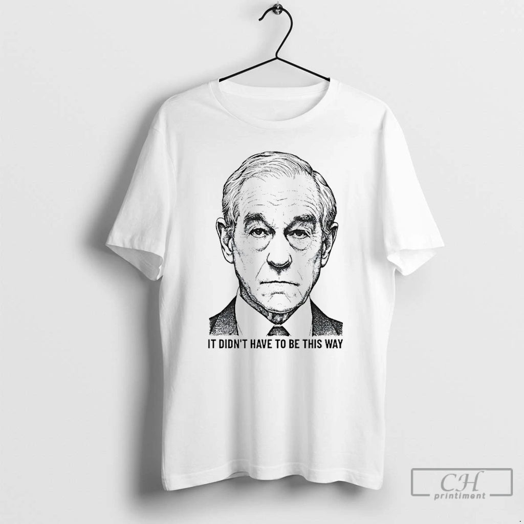 Premium Ron Paul It Didnt Have To Be This Way
