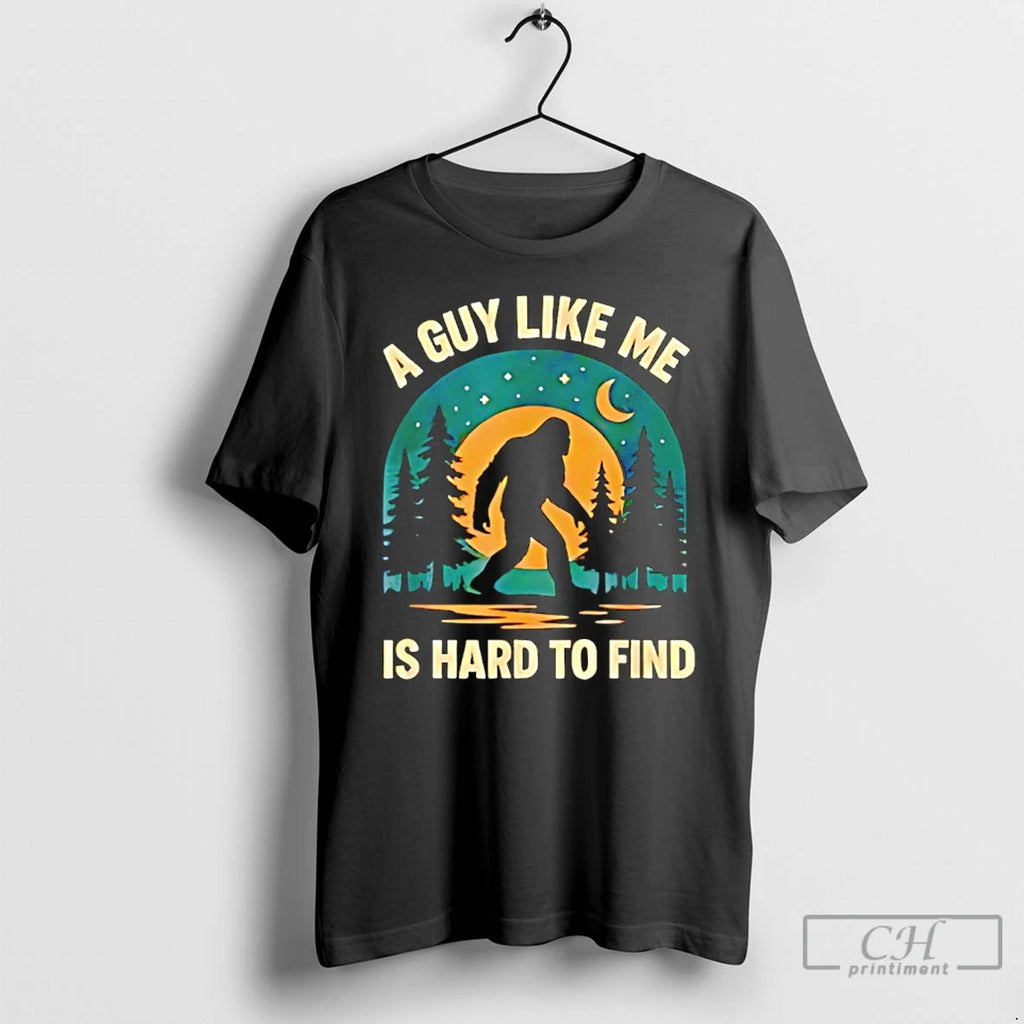 Premium Sasquatch A Guy Like Me Is Hard To Find