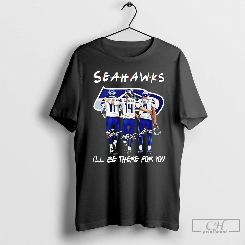 Premium Seahawks Football Ill Be There For You Friends Signatures