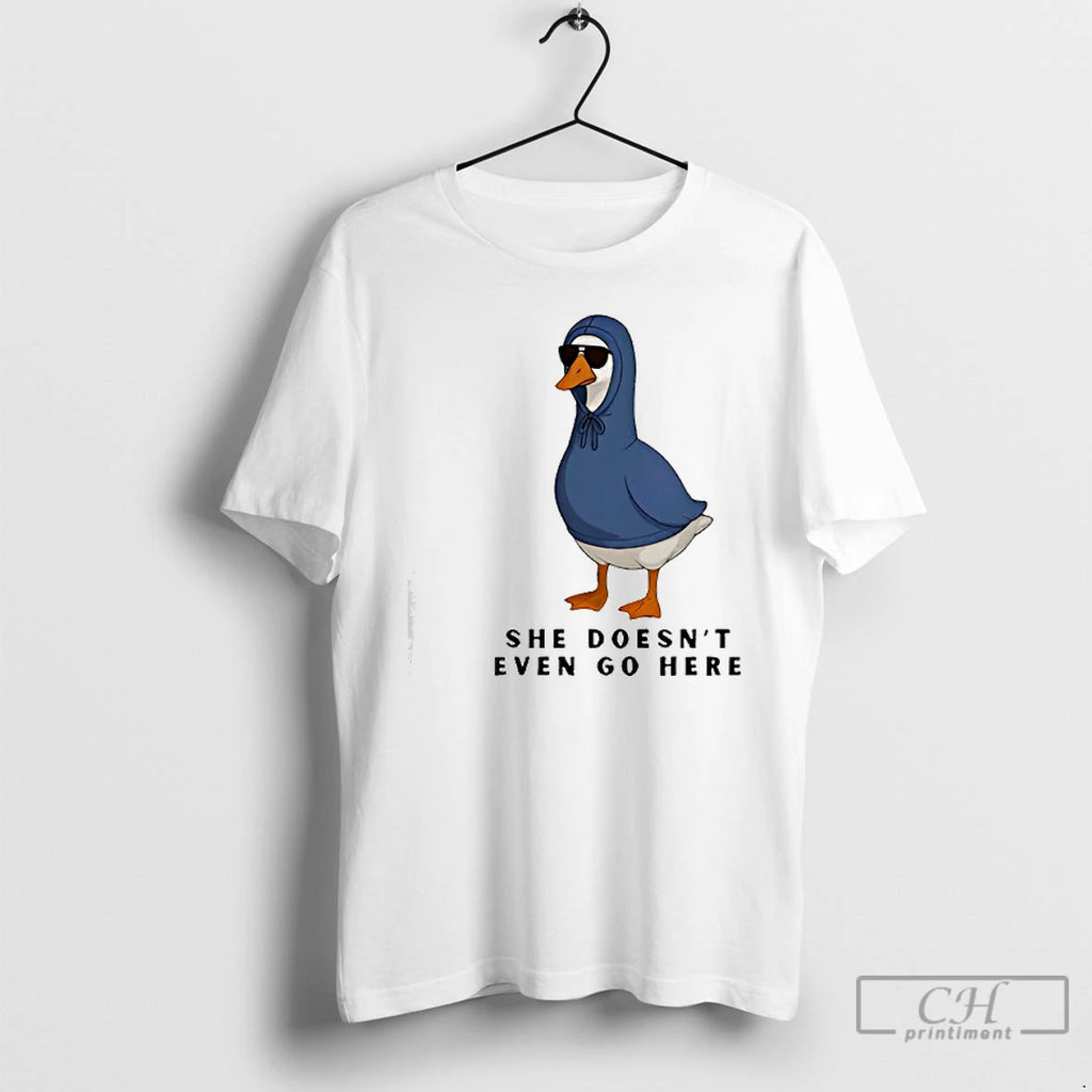 Premium She Doesnt Even Go Here Goose