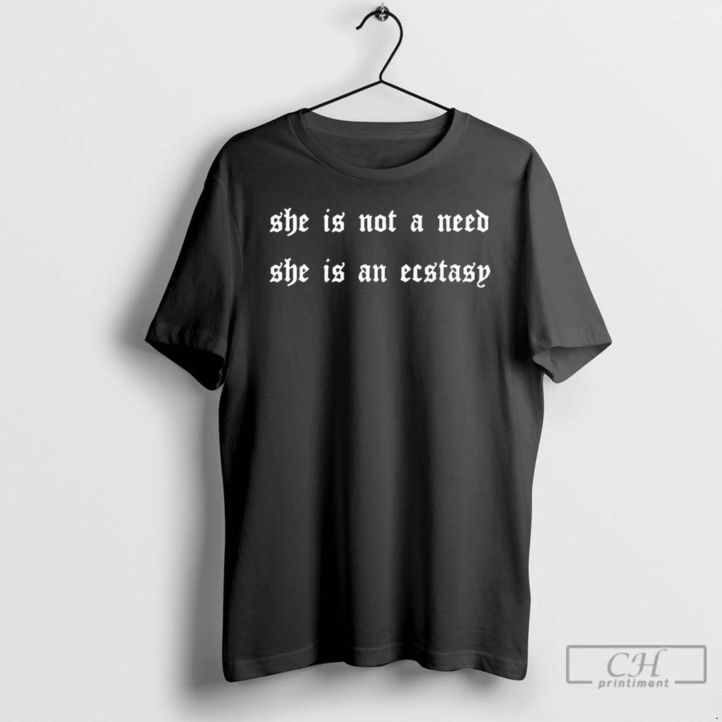 Premium She Is Not A Need She Is An Ecstasy