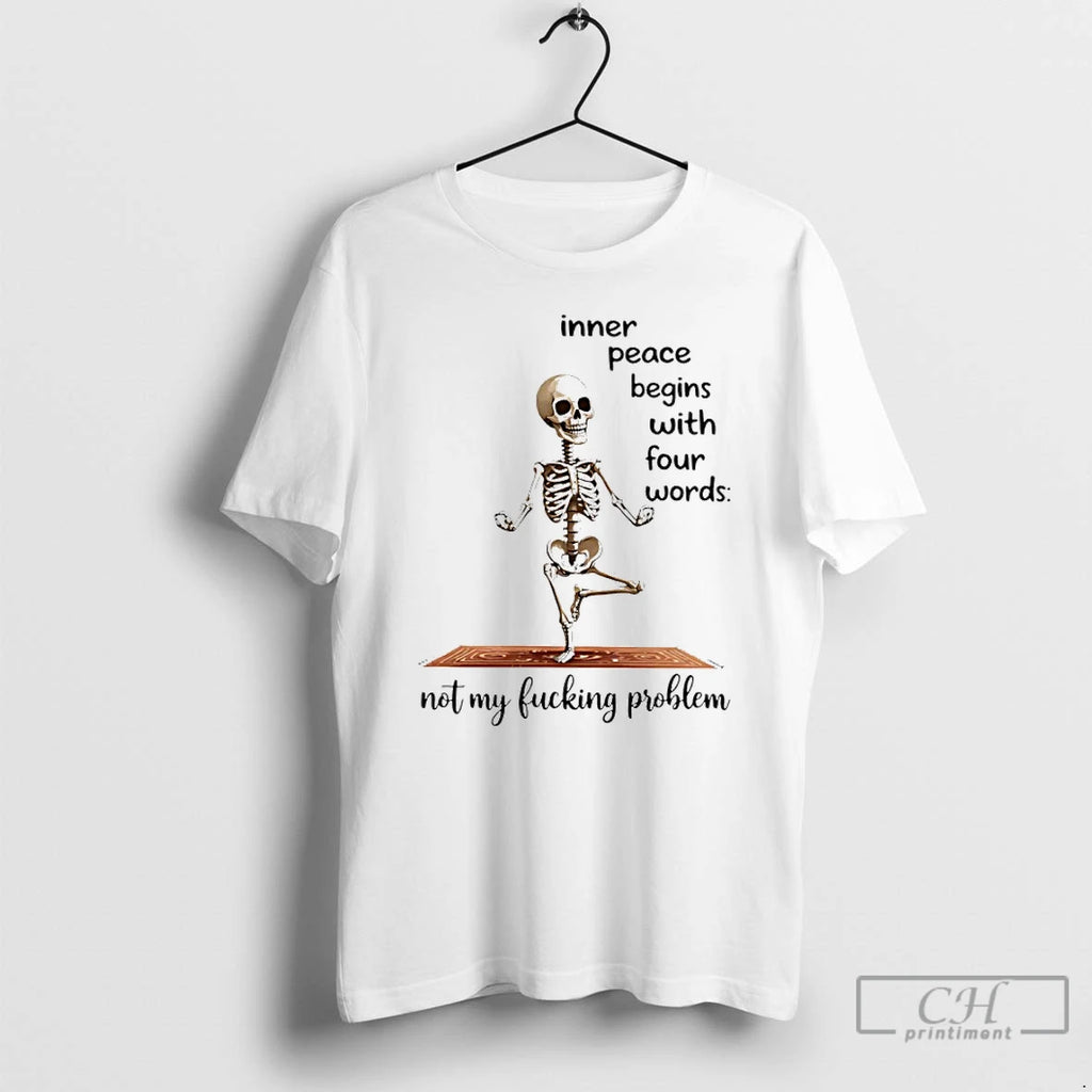 Premium Skeleton Yoga Inner Peace Begins With Four Words Not My Fucking Problem T Shirts