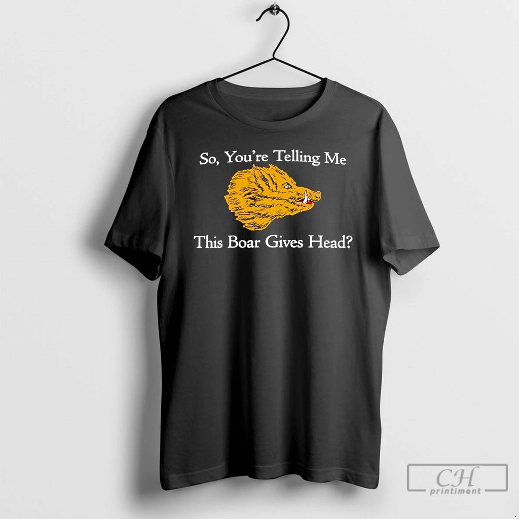 Premium So Youre Telling Me This Boar Gives Head