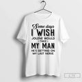 Premium Some Days I Wish Jolene Would Take My Man Hes Getting On My Last Unisex , , , Long Sleeve Tee