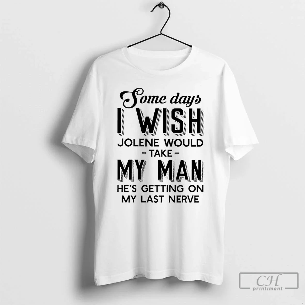 Premium Some Days I Wish Jolene Would Take My Man Hes Getting On My Last Unisex , , , Long Sleeve Tee