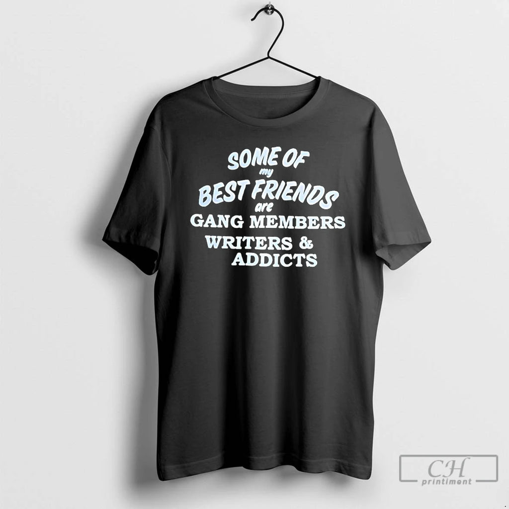 Premium Some Of My Best Friends Are Gang Members Writers And Addicts T Shirts Sweater