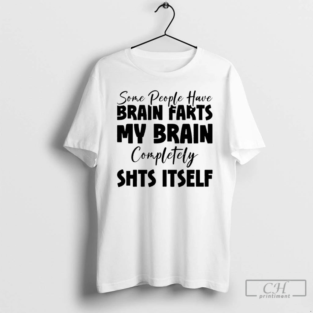 Premium Some People Have Brain Farts My Brain Completely Shits Itself
