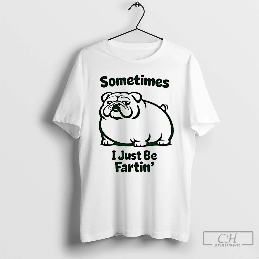 Premium Sometimes I Just Be Fartin Dog Farting Bulldog