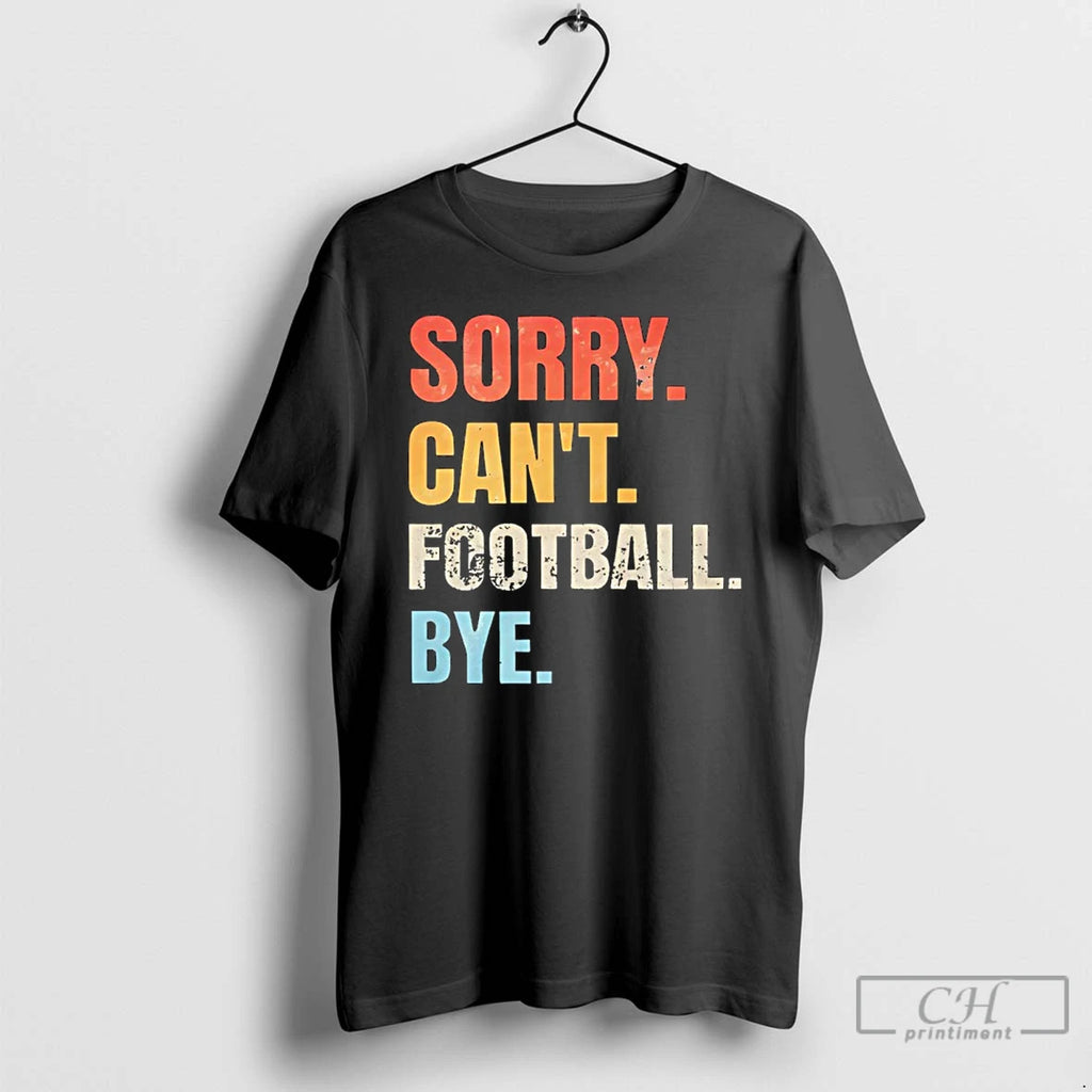 Premium Sorry Cant Football Bye