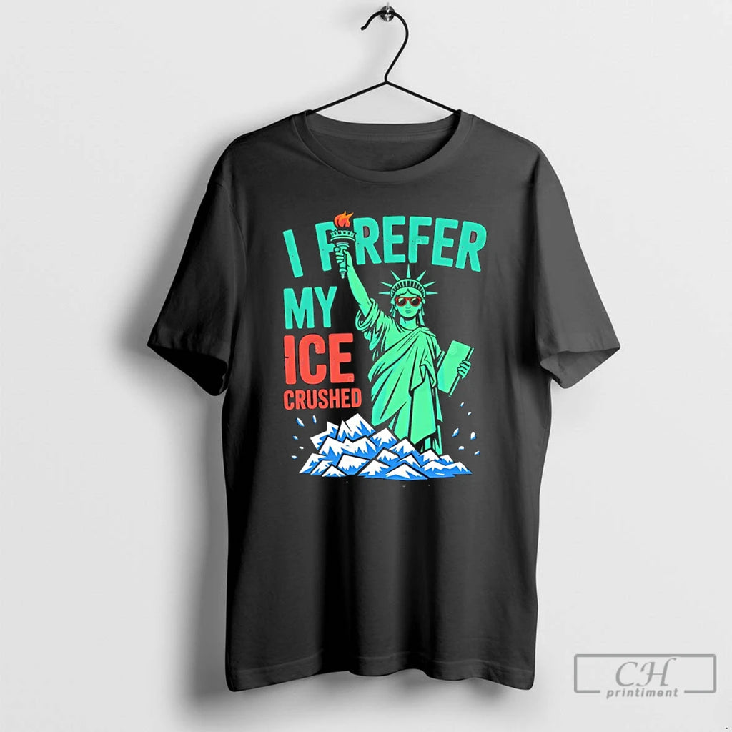 Premium Statue Of Liberty I Prefer My Ice Crushed