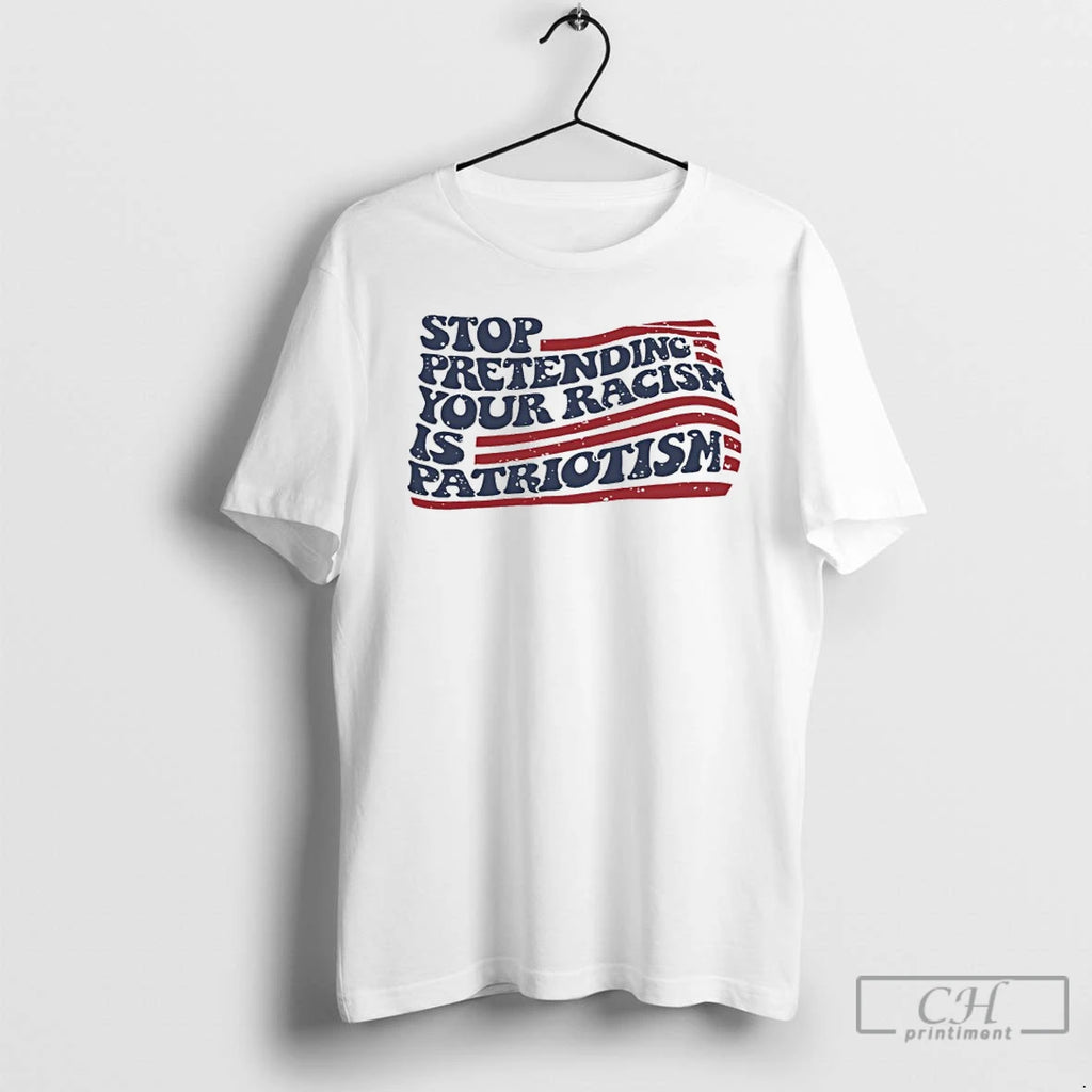 Premium Stop Pretending Your Racism Patriotism