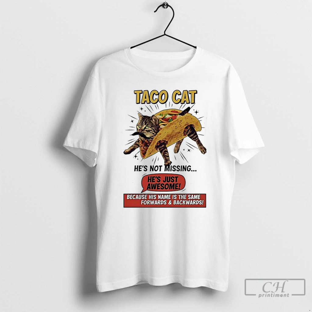 Premium Taco Cat Hes Not Missing Hes Just Awesome