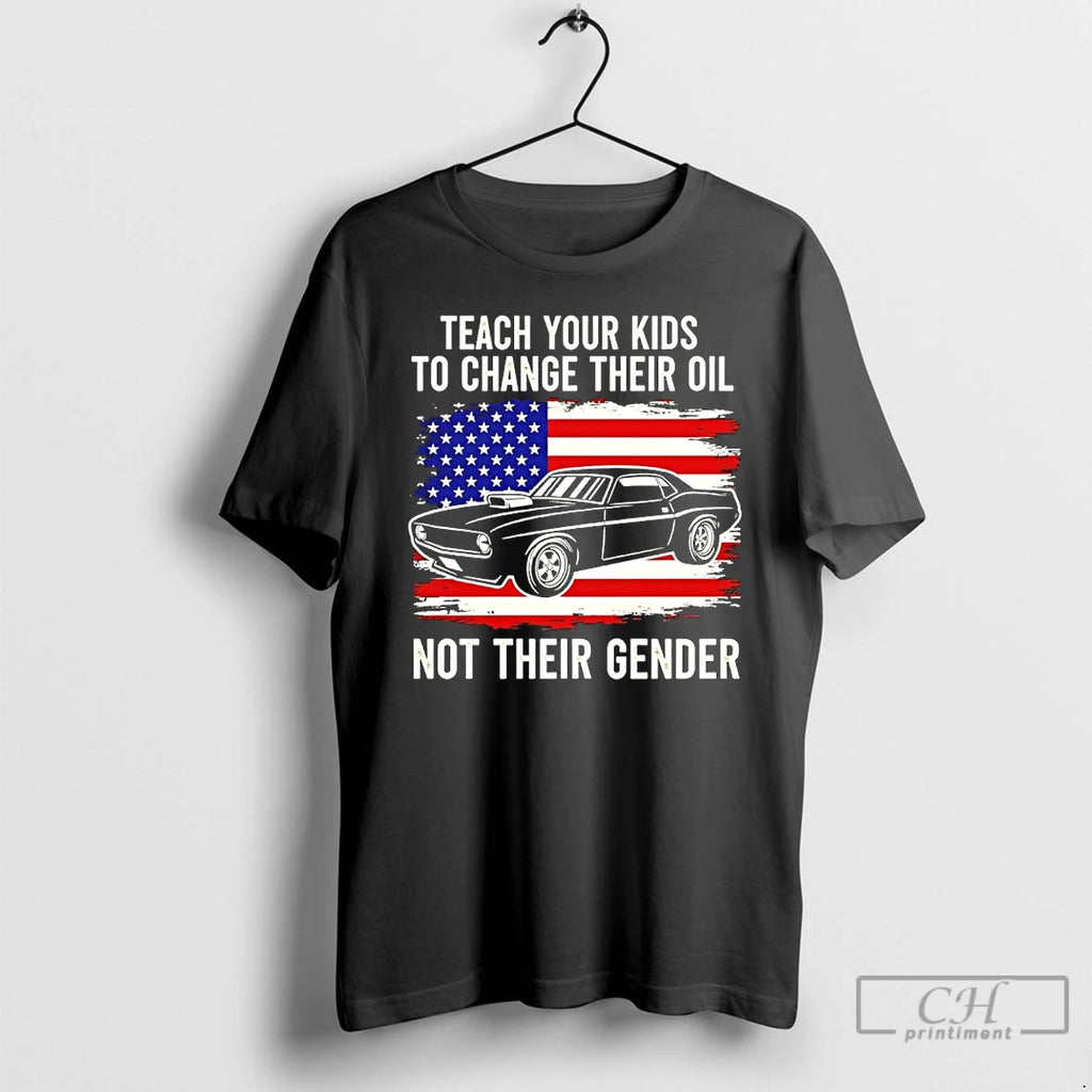 Premium Teach Your Kids To Change Their Oil Not Their Gender American Flag Funny