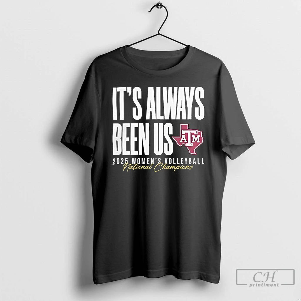 Premium Texas Am Aggies Womens Volleyball National Champions Its Always Been Us 2025 T Shirts