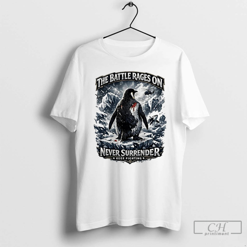 Premium The Battle Rages On Never Surrender Keep Fighting Warrior Penguin Protest T Shirts Sweater
