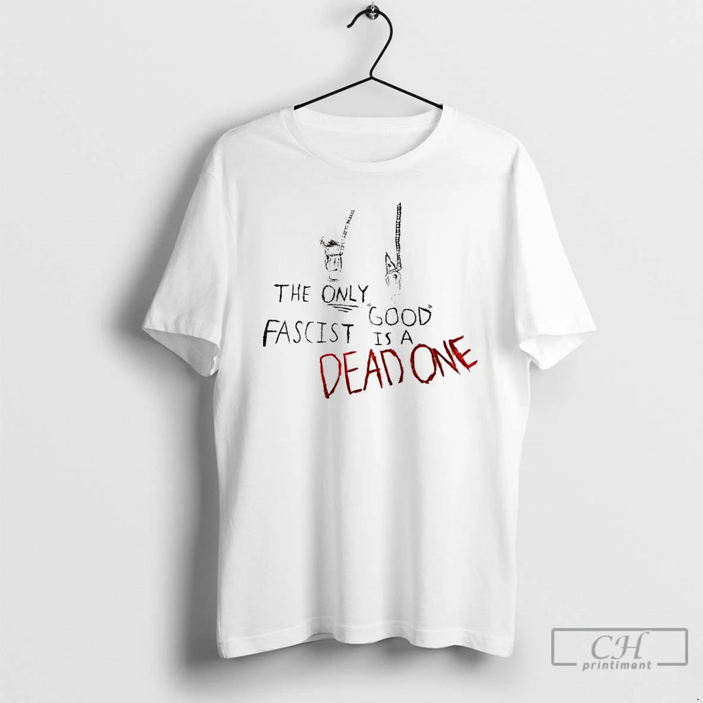 Premium The Only Good Fascist Is A Dead One Tee