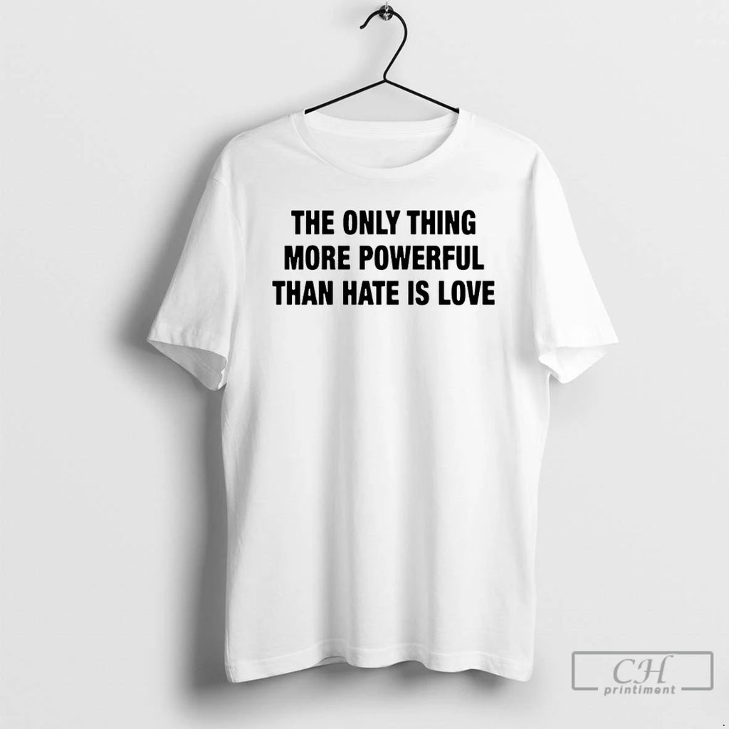 Premium The Only Thing More Powerful Than Hate Is Love