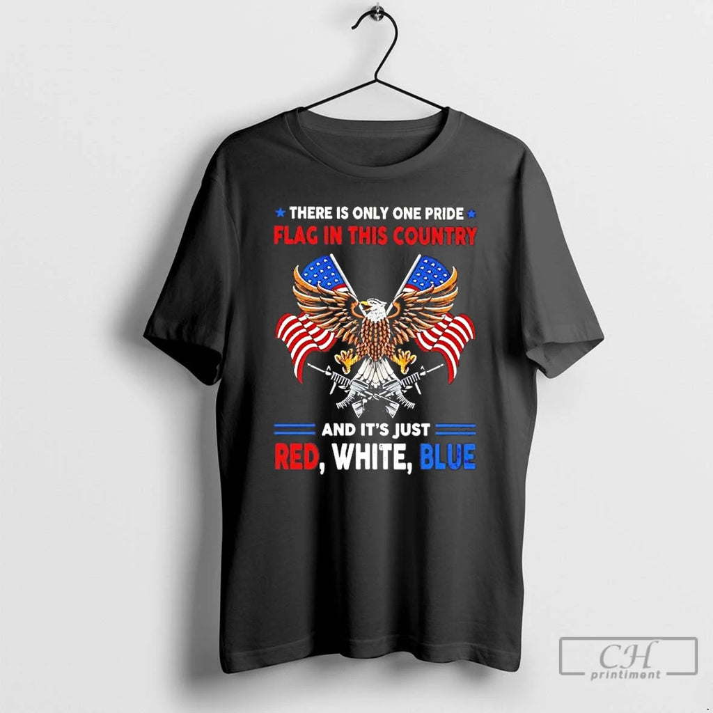 Premium There Is Only One Pride Flag In This Country And Its Just Red White