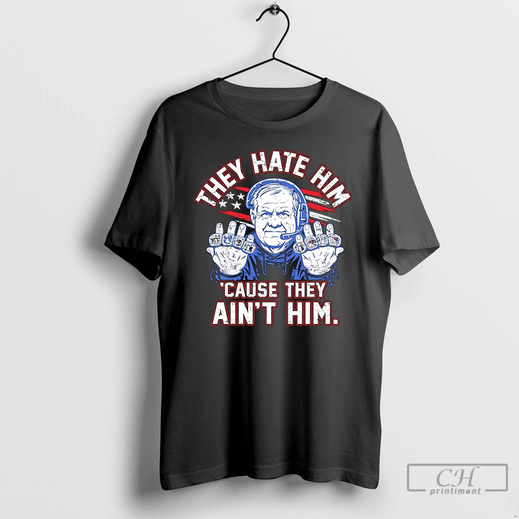 Premium They Hate Him Cause They Aint Him New England Football Coach Rings T Shirts