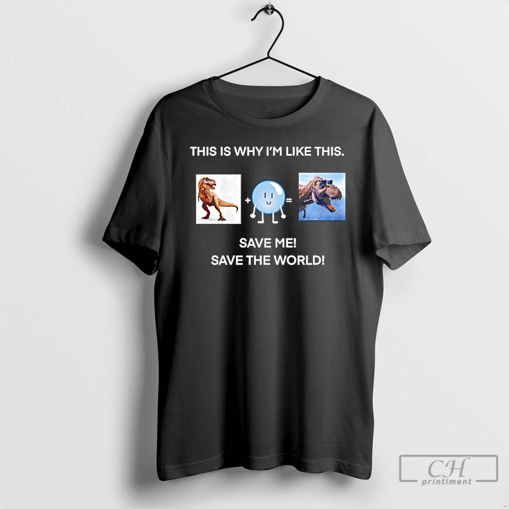 Premium This Is Why Im Like This Save Me Save The World Meme T Shirts