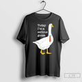 Premium Today Im A Serious Goose Funny