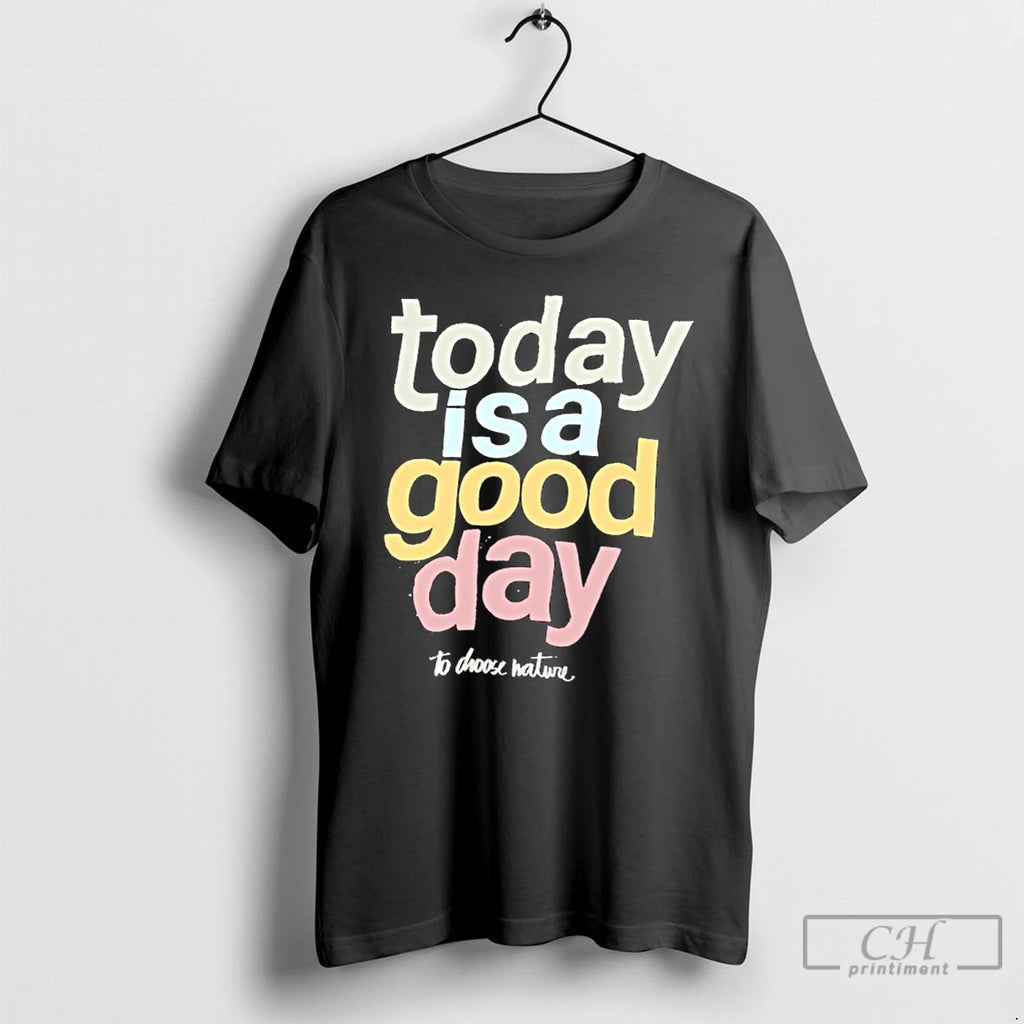 Premium Today Is A Good Day To Choose Nature