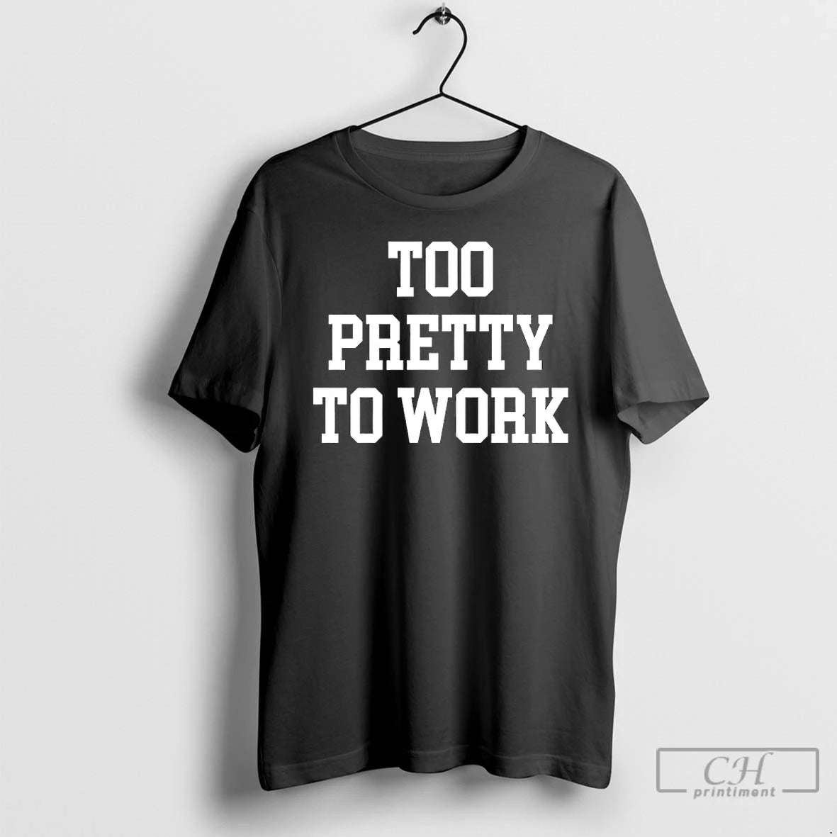 Premium Too Pretty To Work