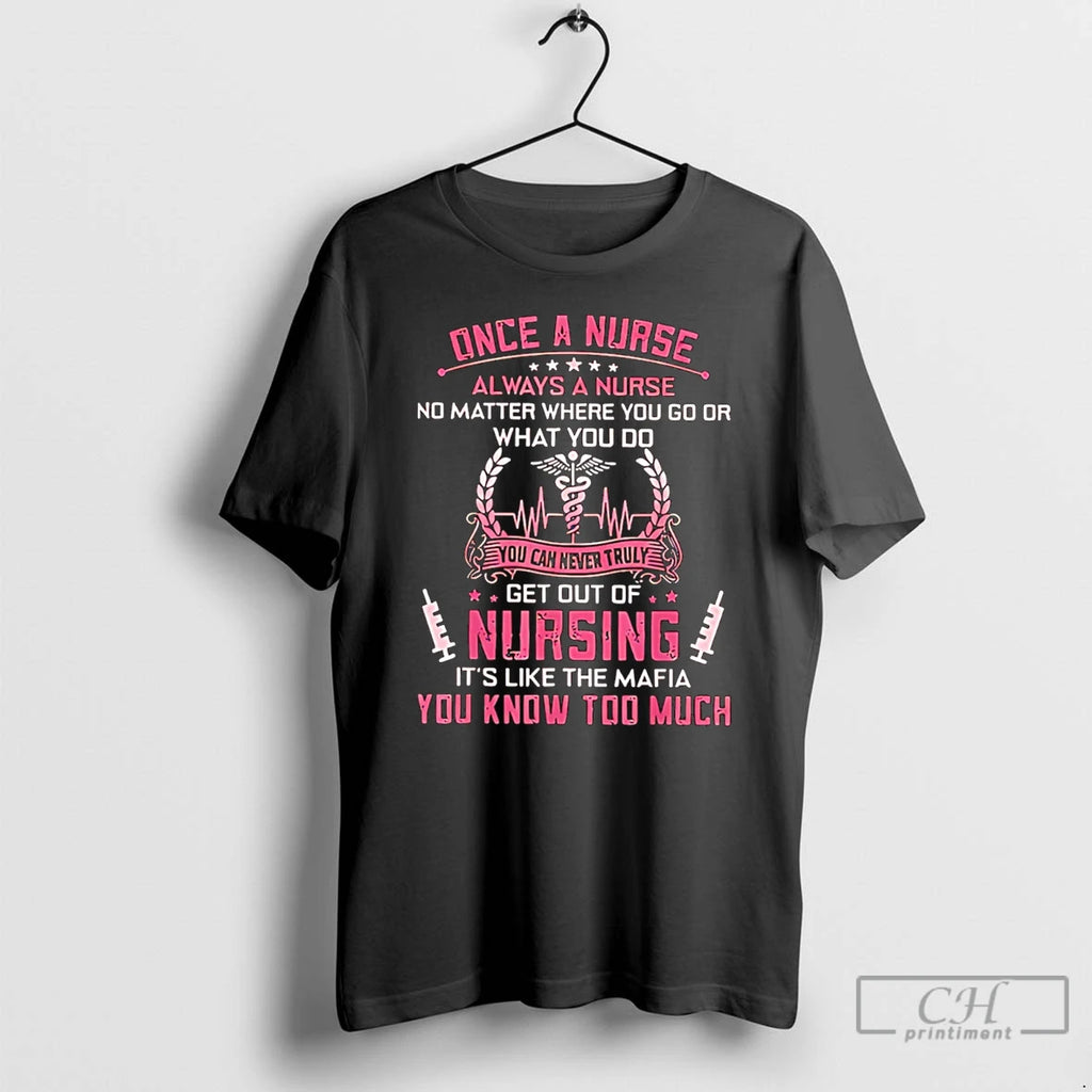 Premium Truly Get Out Of Nursing Its Like The Mafia You Know Much T Shirts