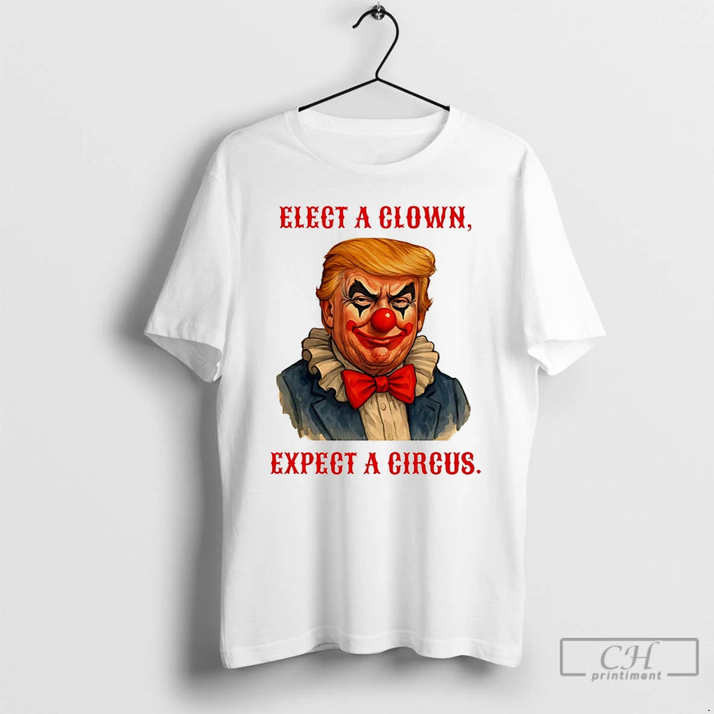 Premium Trump Elect A Clown Expect A Circus