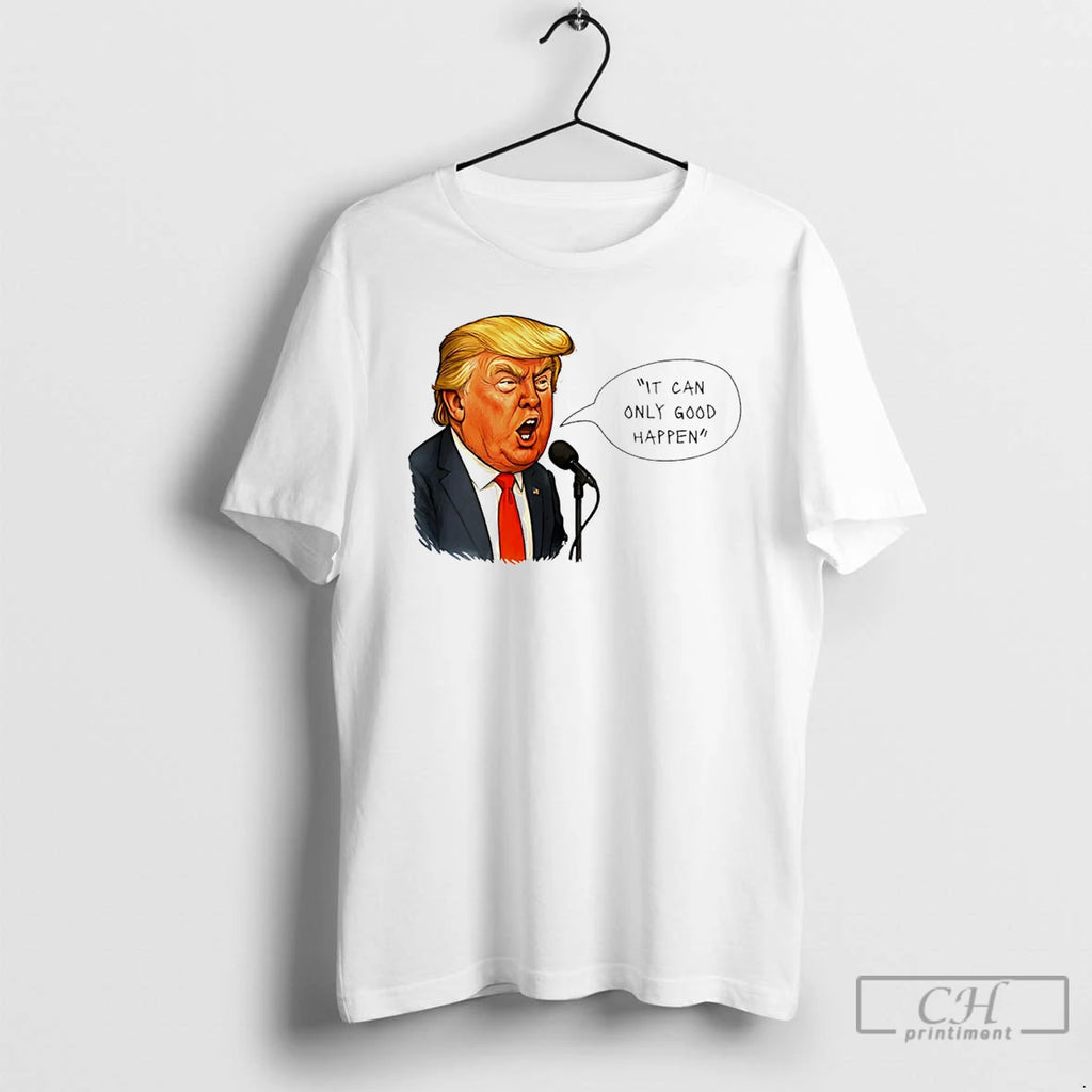 Premium Trump It Can Only Good Happen Caricature