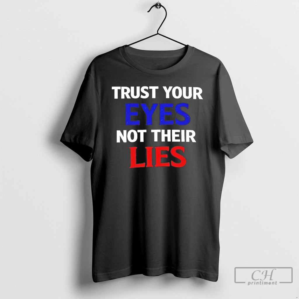 Premium Trust Your Eyes Not Their Lies Tee