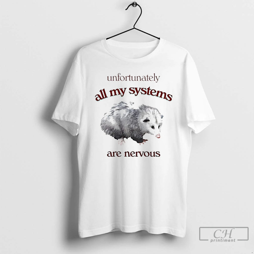 Premium Unfortunately All My Systems Are Nervous Opossum