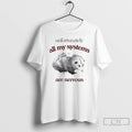 Premium Unfortunately All My Systems Are Nervous Opossum