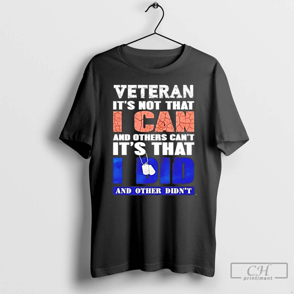 Premium Veteran Its Not That I Can And Others Cant Its That I Did