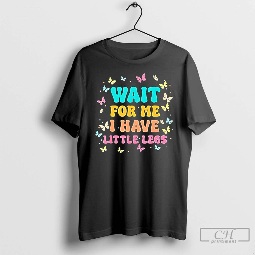 Premium Wait For Me I Have Little Legs Funny Saying Running Joke T Shirts Sweater