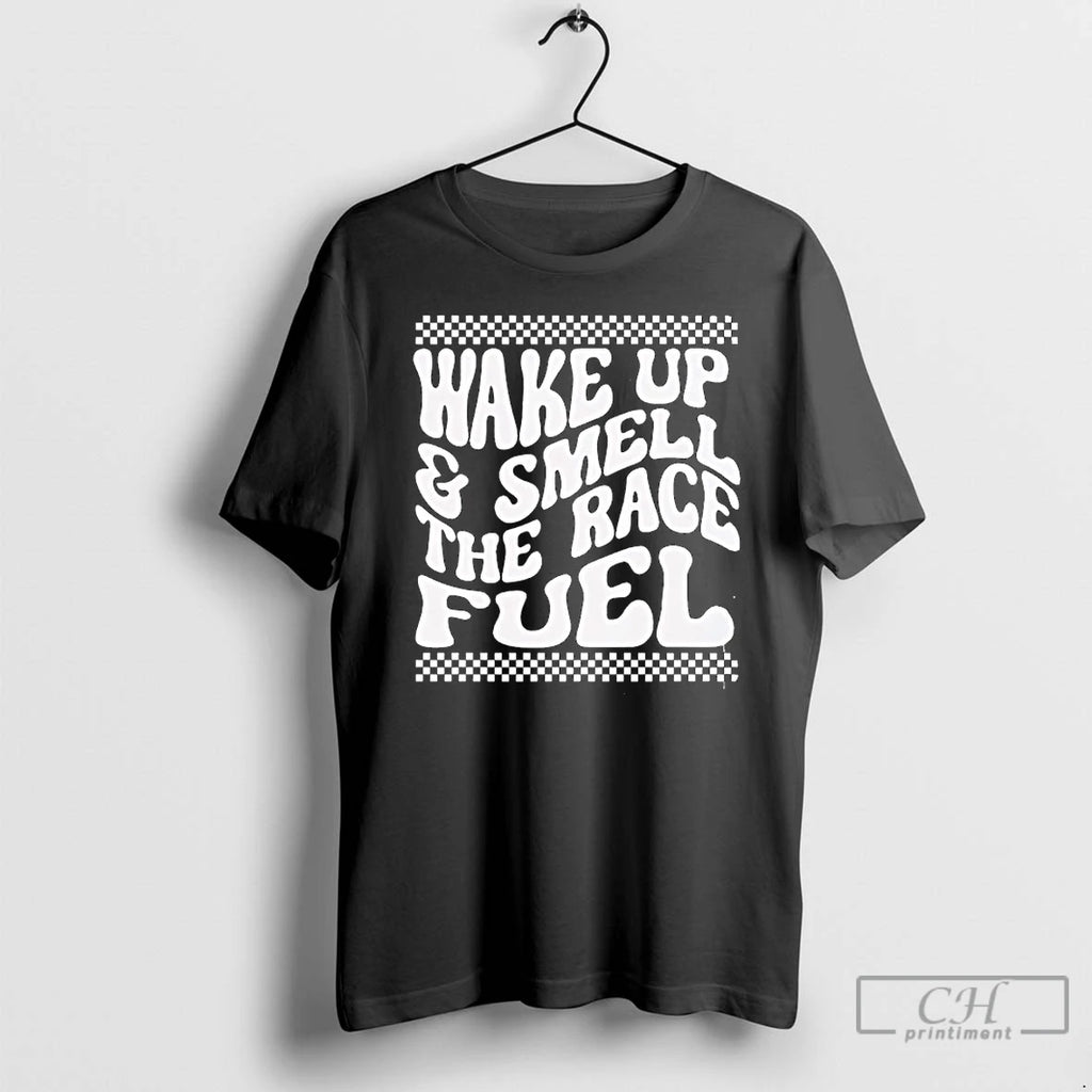 Premium Wake Up And Smell The Race Fuel Distressed