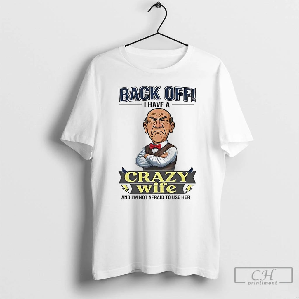 Premium Walter Back Off I Have A Crazy Wife And Im Not Afraid To Use