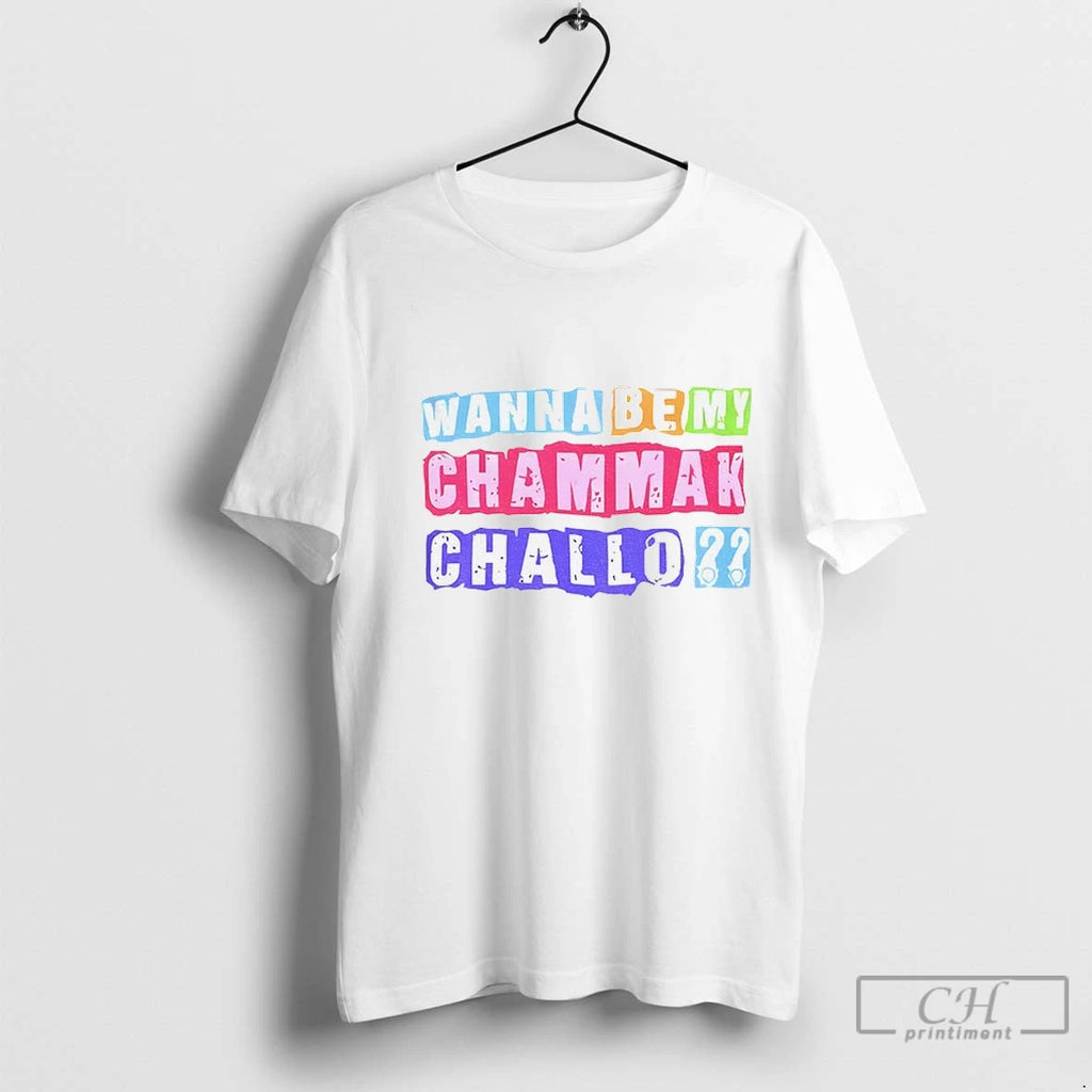 Premium Wanna Be My Chammak Challo