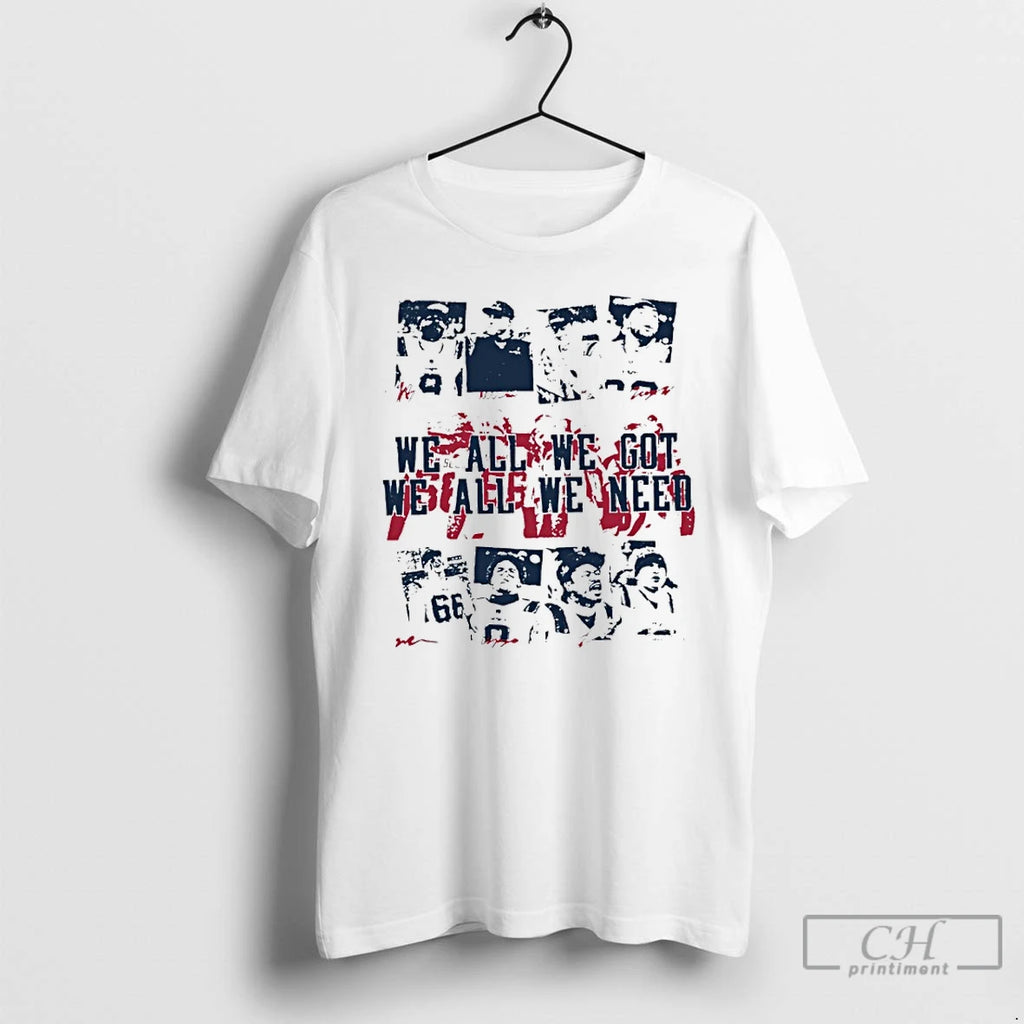 Premium We All We Got We All We Need New England Football Vintage T Shirts