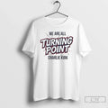Premium We Are All Turning Point Charlie Kirk T Shirts Unisex , , , Long Sleeve Tee