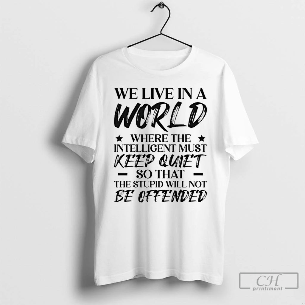 Premium We Live In A World Where The Intelligent Must Keep Quiet So That The