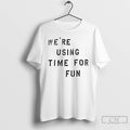 Premium Were Using Time For Fun