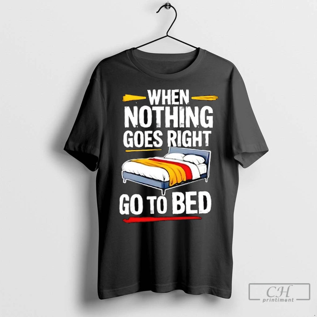 Premium When Nothing Goes Right Go To Bed