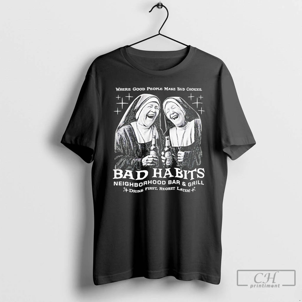 Premium Where Good People Make Bad Choices Bad Habits Neighborhood Bar And Grill T Shirts