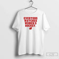 Premium Wisconsin Badgers Everyone Watches Womens Hockey 2 Sided T Shirts Unisex , , , Long Sleeve Tee