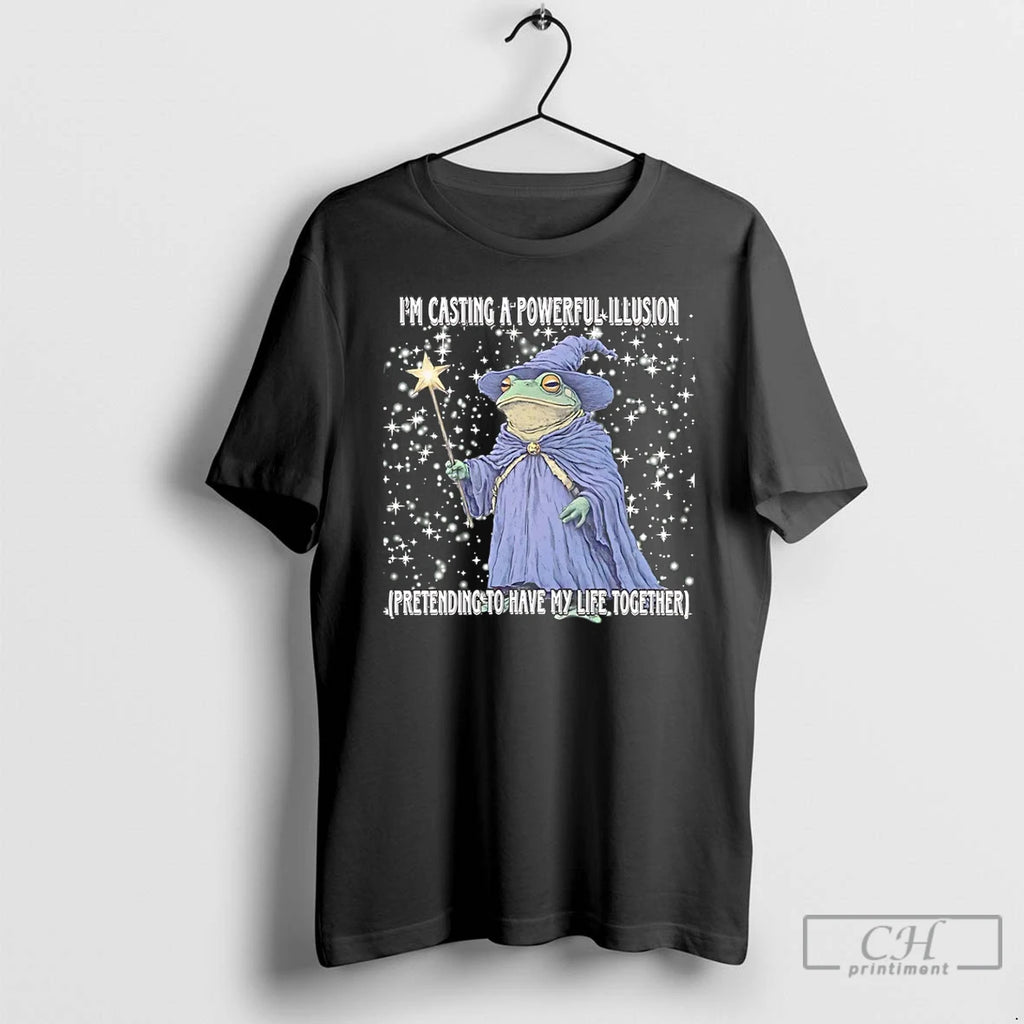 Premium Wizard Im Casting A Powerful Illusion Pretending To Have My Life Together T Shirts