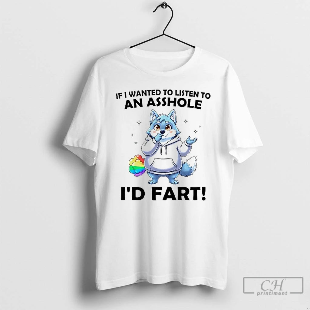 Premium Wolf If I Wanted To Listen To An Asshole Id Fart T Shirts Sweater